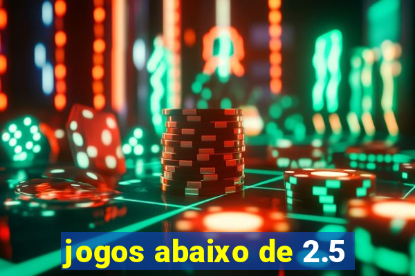 jogos abaixo de 2.5